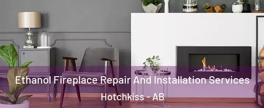  Ethanol Fireplace Repair And Installation Services Hotchkiss - AB