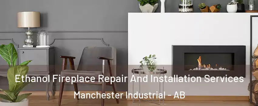  Ethanol Fireplace Repair And Installation Services Manchester Industrial - AB