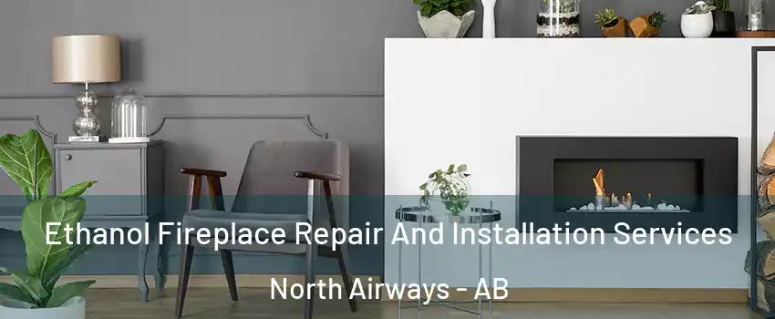  Ethanol Fireplace Repair And Installation Services North Airways - AB