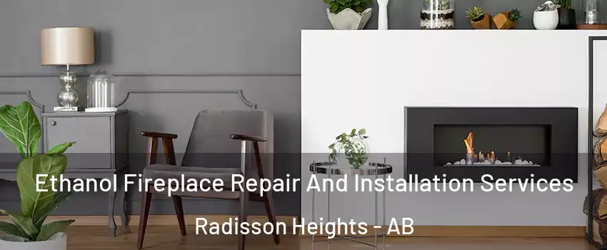  Ethanol Fireplace Repair And Installation Services Radisson Heights - AB