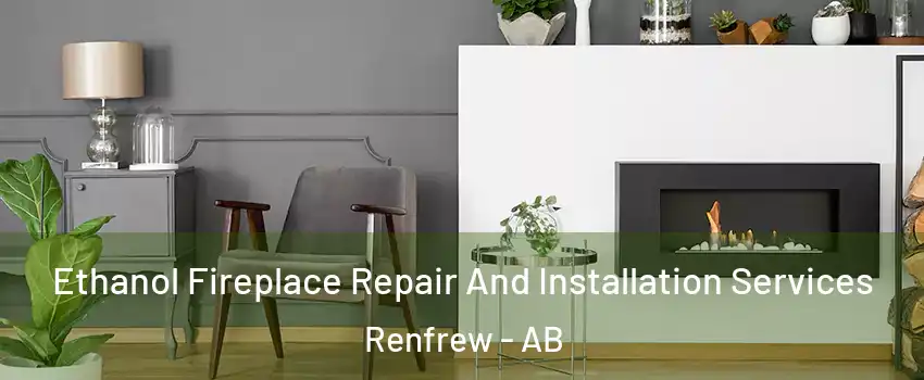  Ethanol Fireplace Repair And Installation Services Renfrew - AB