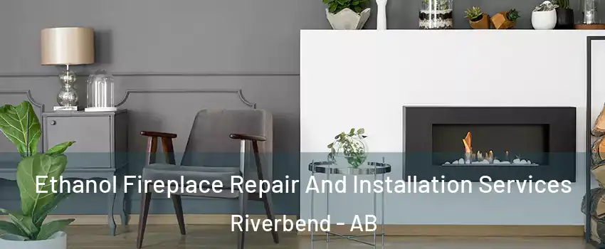  Ethanol Fireplace Repair And Installation Services Riverbend - AB