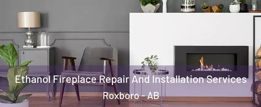  Ethanol Fireplace Repair And Installation Services Roxboro - AB