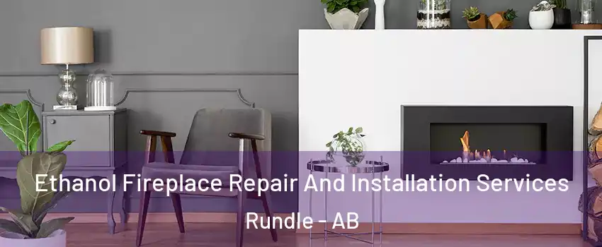  Ethanol Fireplace Repair And Installation Services Rundle - AB