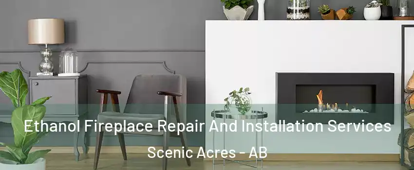  Ethanol Fireplace Repair And Installation Services Scenic Acres - AB