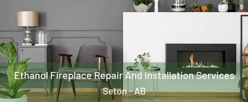  Ethanol Fireplace Repair And Installation Services Seton - AB