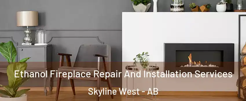  Ethanol Fireplace Repair And Installation Services Skyline West - AB
