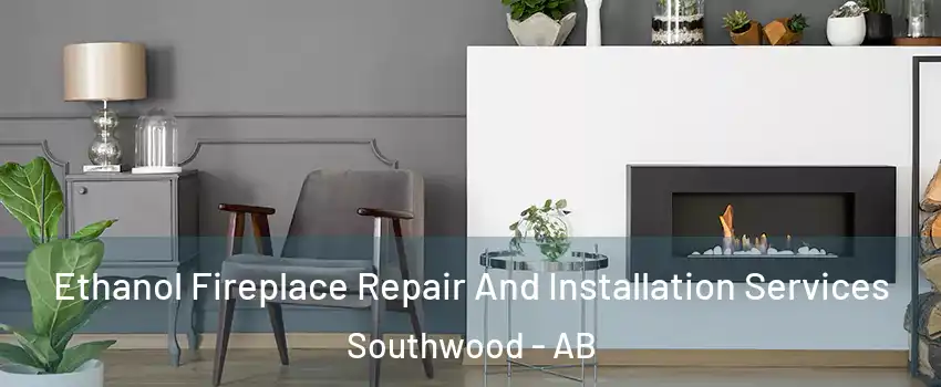  Ethanol Fireplace Repair And Installation Services Southwood - AB