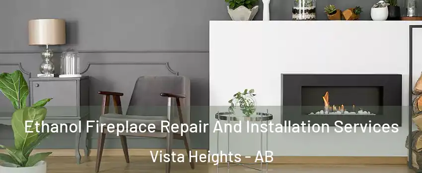 Ethanol Fireplace Repair And Installation Services Vista Heights - AB