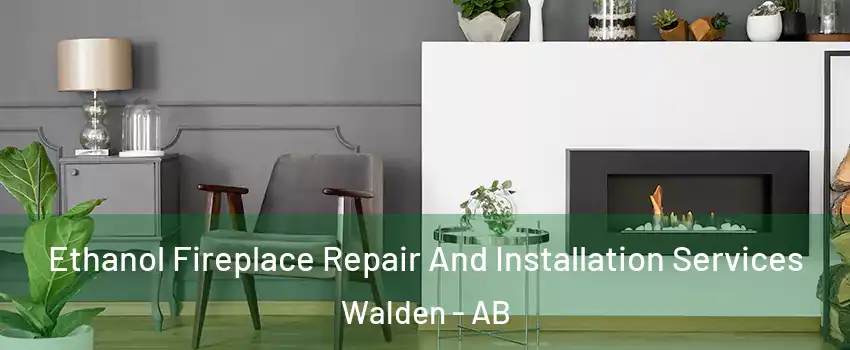  Ethanol Fireplace Repair And Installation Services Walden - AB