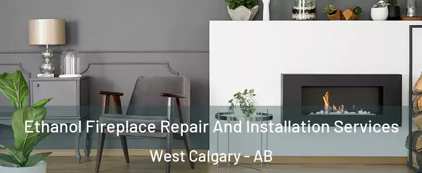  Ethanol Fireplace Repair And Installation Services West Calgary - AB