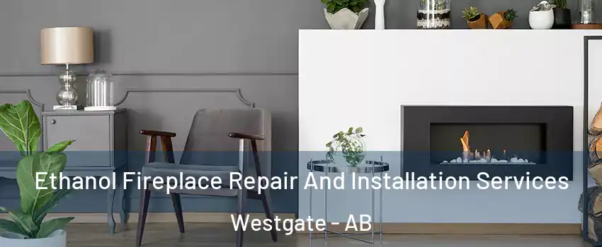  Ethanol Fireplace Repair And Installation Services Westgate - AB