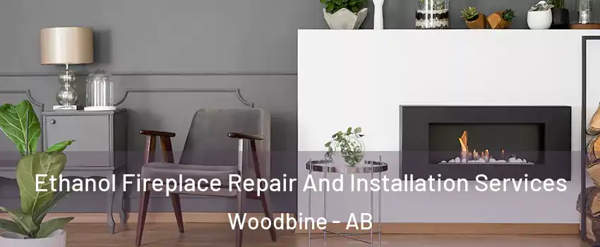  Ethanol Fireplace Repair And Installation Services Woodbine - AB