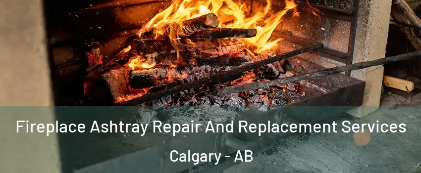  Fireplace Ashtray Repair And Replacement Services Calgary - AB