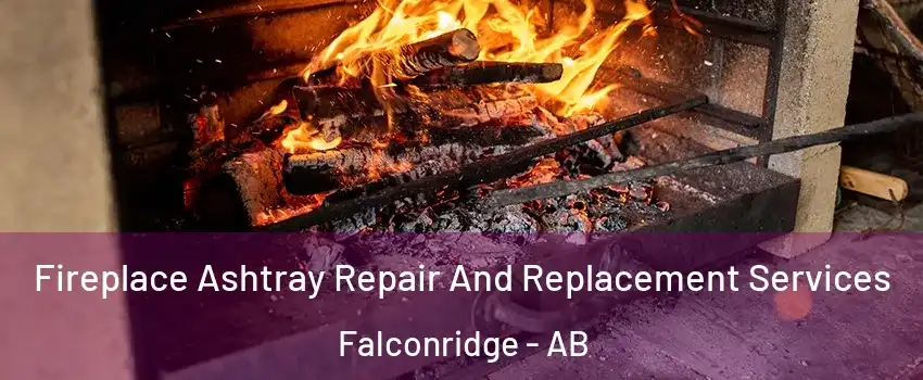  Fireplace Ashtray Repair And Replacement Services Falconridge - AB