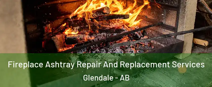  Fireplace Ashtray Repair And Replacement Services Glendale - AB