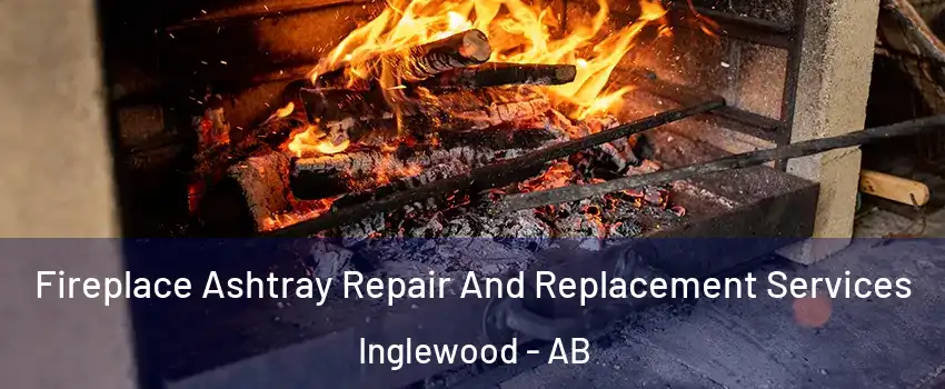  Fireplace Ashtray Repair And Replacement Services Inglewood - AB