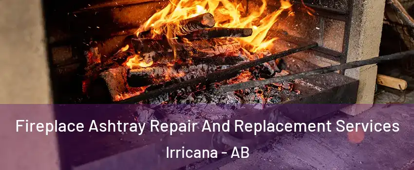  Fireplace Ashtray Repair And Replacement Services Irricana - AB