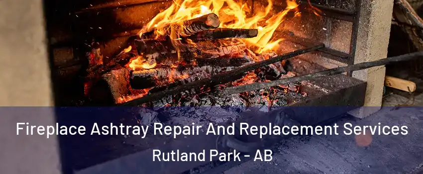  Fireplace Ashtray Repair And Replacement Services Rutland Park - AB