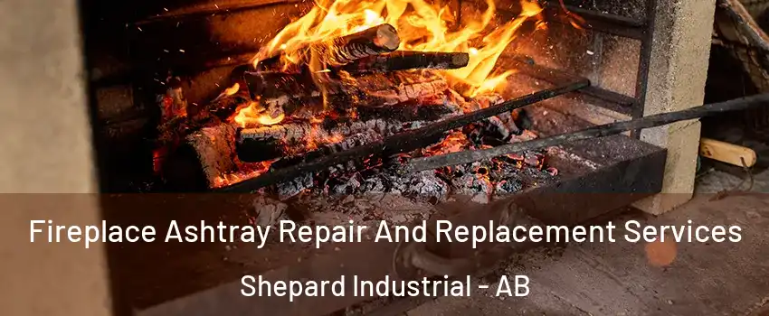  Fireplace Ashtray Repair And Replacement Services Shepard Industrial - AB