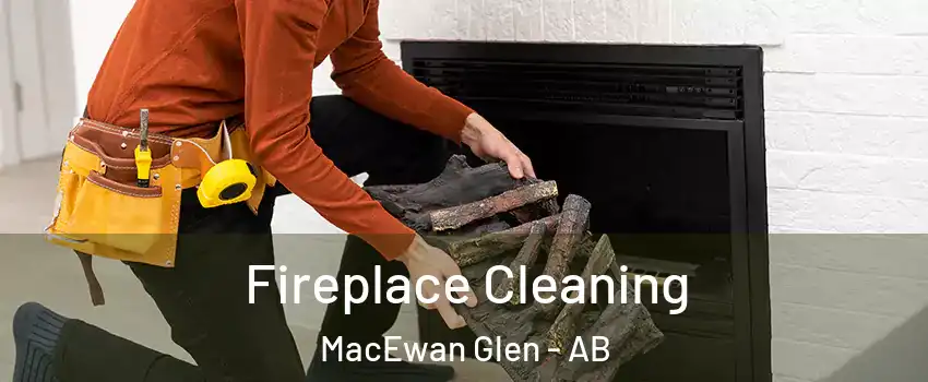  Fireplace Cleaning MacEwan Glen - AB