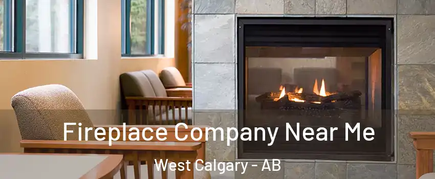  Fireplace Company Near Me West Calgary - AB