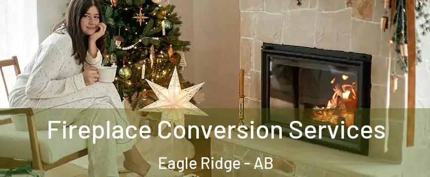  Fireplace Conversion Services Eagle Ridge - AB