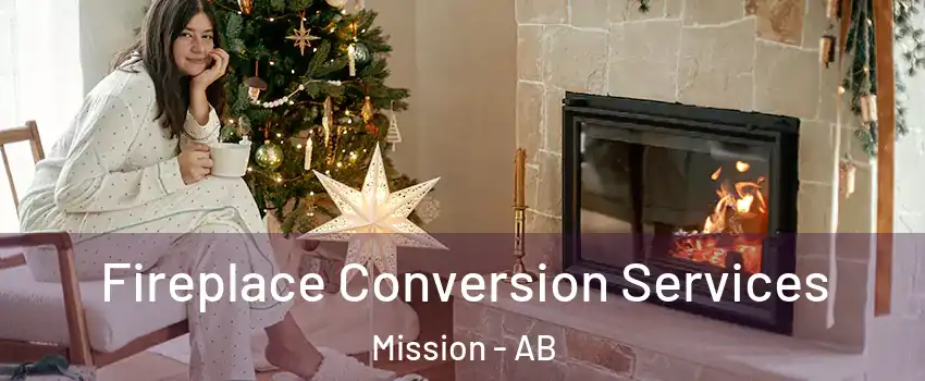  Fireplace Conversion Services Mission - AB