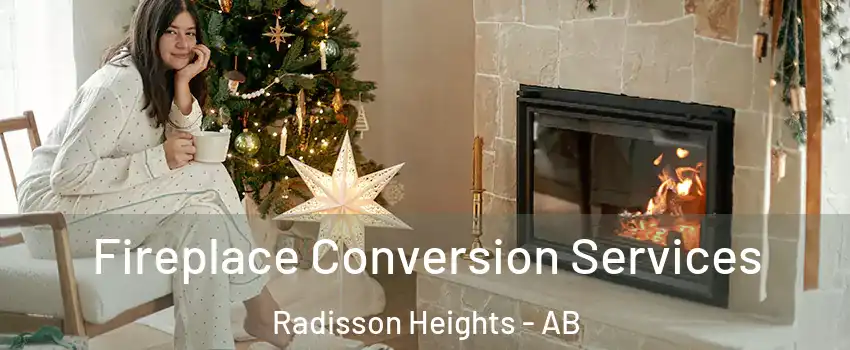  Fireplace Conversion Services Radisson Heights - AB