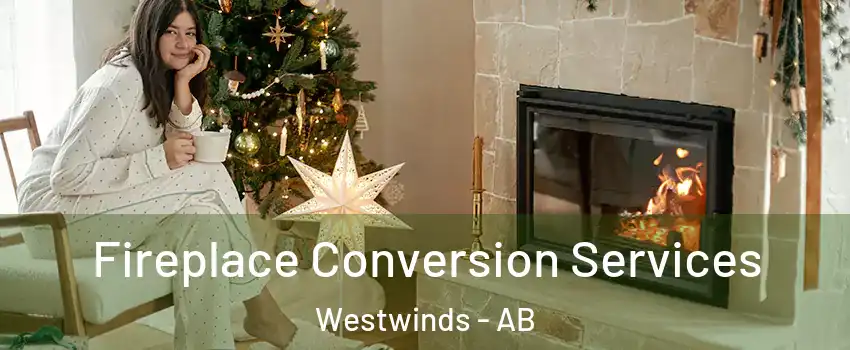  Fireplace Conversion Services Westwinds - AB