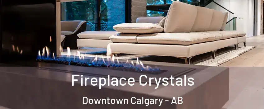  Fireplace Crystals Downtown Calgary - AB