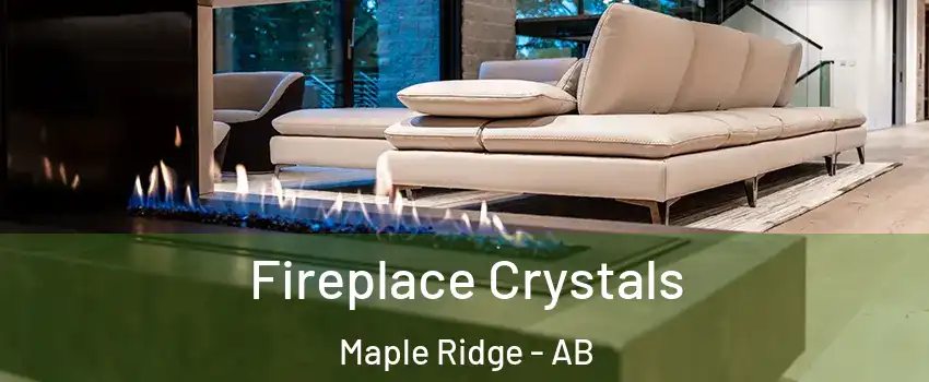  Fireplace Crystals Maple Ridge - AB