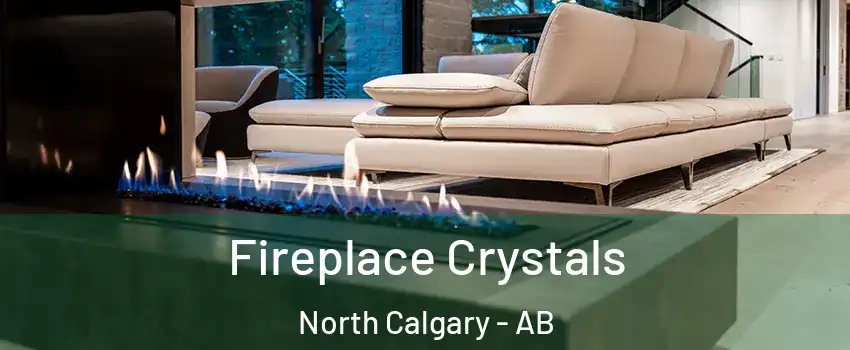  Fireplace Crystals North Calgary - AB