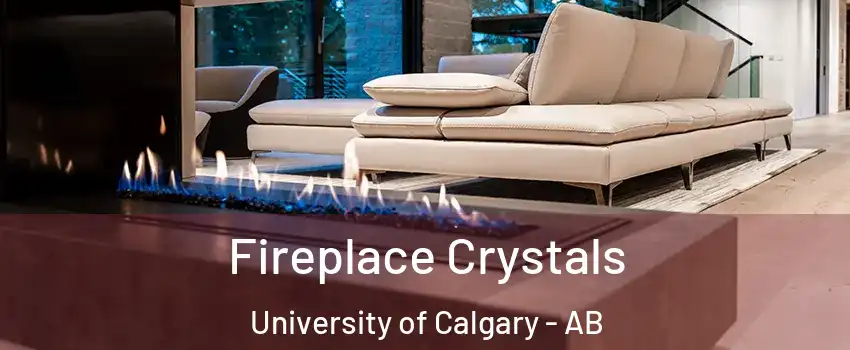  Fireplace Crystals University of Calgary - AB