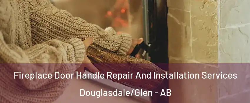  Fireplace Door Handle Repair And Installation Services Douglasdale/Glen - AB