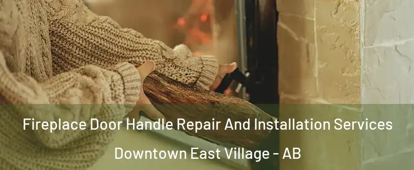  Fireplace Door Handle Repair And Installation Services Downtown East Village - AB