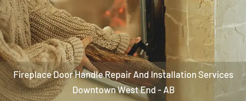  Fireplace Door Handle Repair And Installation Services Downtown West End - AB