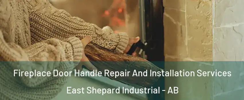  Fireplace Door Handle Repair And Installation Services East Shepard Industrial - AB