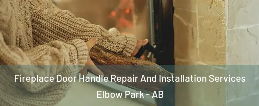  Fireplace Door Handle Repair And Installation Services Elbow Park - AB