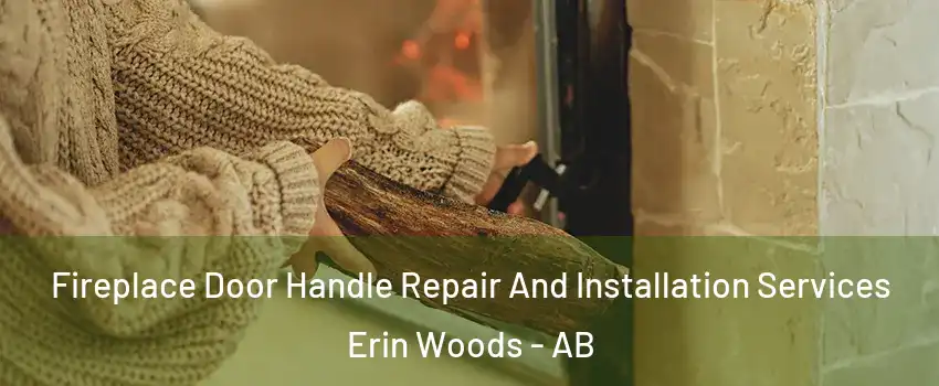  Fireplace Door Handle Repair And Installation Services Erin Woods - AB