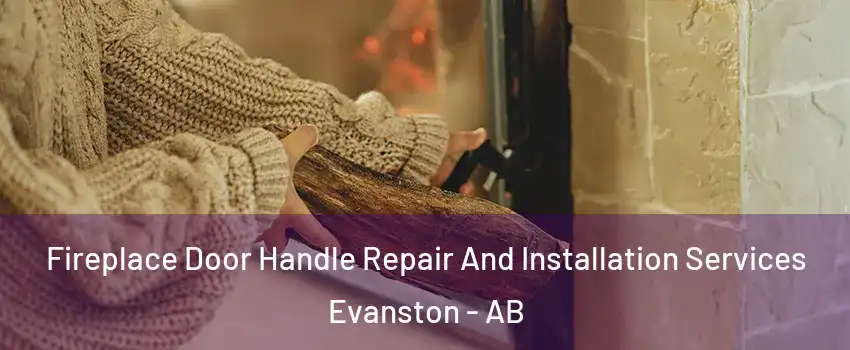  Fireplace Door Handle Repair And Installation Services Evanston - AB