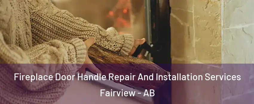  Fireplace Door Handle Repair And Installation Services Fairview - AB