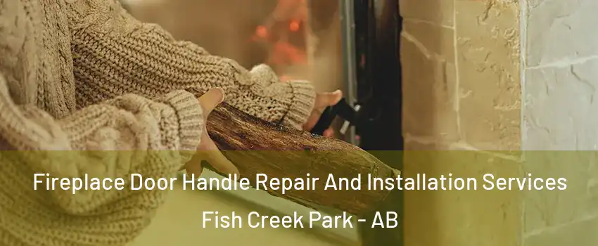  Fireplace Door Handle Repair And Installation Services Fish Creek Park - AB