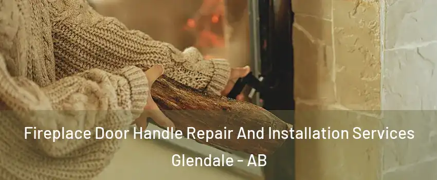  Fireplace Door Handle Repair And Installation Services Glendale - AB