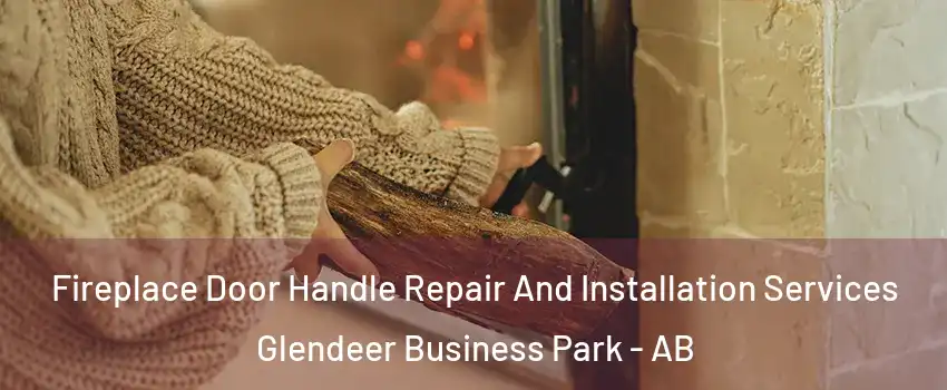  Fireplace Door Handle Repair And Installation Services Glendeer Business Park - AB