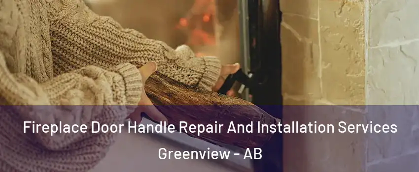  Fireplace Door Handle Repair And Installation Services Greenview - AB