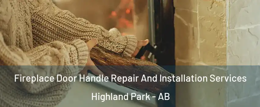  Fireplace Door Handle Repair And Installation Services Highland Park - AB