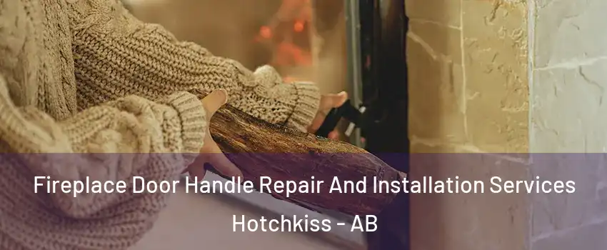  Fireplace Door Handle Repair And Installation Services Hotchkiss - AB