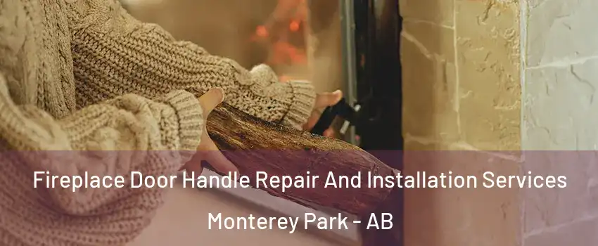  Fireplace Door Handle Repair And Installation Services Monterey Park - AB