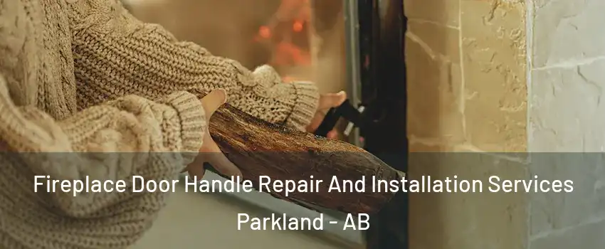  Fireplace Door Handle Repair And Installation Services Parkland - AB